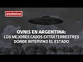 OVNIS en Argentina: los mejores casos extraterrestres donde intervino el Estado