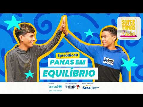 Súper Panas na Rádio Ep.18 – Panas em Equilíbrio | UNICEF Brasil