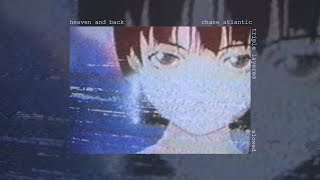 heaven and back - chase atlantic (triple layered)(slowed)