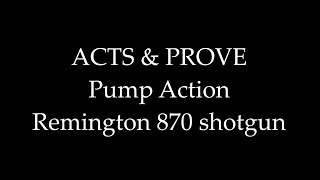 ACTS & PROVE Pump Action Remington 870 Shotgun