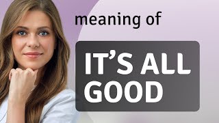 It's All Good: Understanding This Common English Phrase