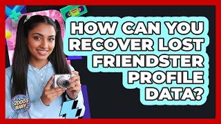 How Can You Recover Lost Friendster Profile Data? - I'm a 2000s Baby