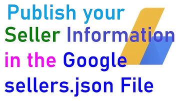 We Encourage You to Publish Your Seller Information in the Google sellers.json File