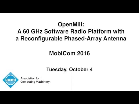 MobiCom 2016 - OpenMili: A 60 GHz Software Radio Platform with a Reconfigurable Phased-Array Antenna