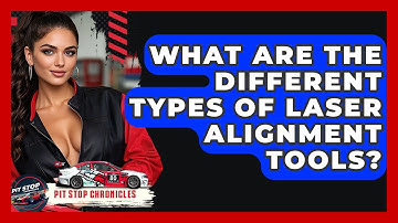 What Are The Different Types Of Laser Alignment Tools? - Pit Stop Chronicles