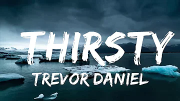 Trevor Daniel - Thirsty (Lyrics)  | Music one for me