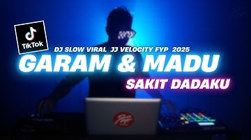 DJ Slow Garam & Madu (Sakit Dadaku) Remix Slow JJ Tiktok Full Bass YANG KALIAN CARI