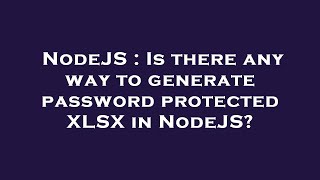 NodeJS : Is there any way to generate password protected XLSX in NodeJS?
