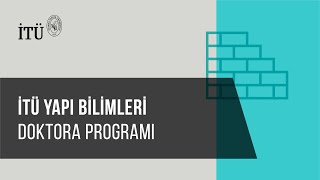 İTÜ Yapı Bilimleri Doktora Programı Tanıtımı