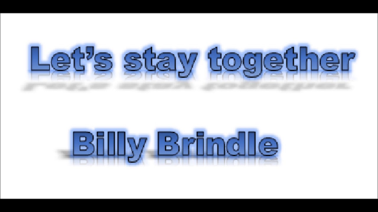 Let's stay together B.B.