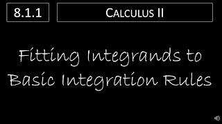 Calculus II - 8.1.1 Fitting Integrands to Basic Integration Rules