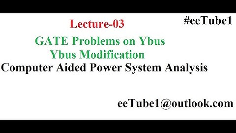 Lec 03 Problems on Ybus and Ybus Modification | Computer Aided Power System Analysis| GATE ESE|
