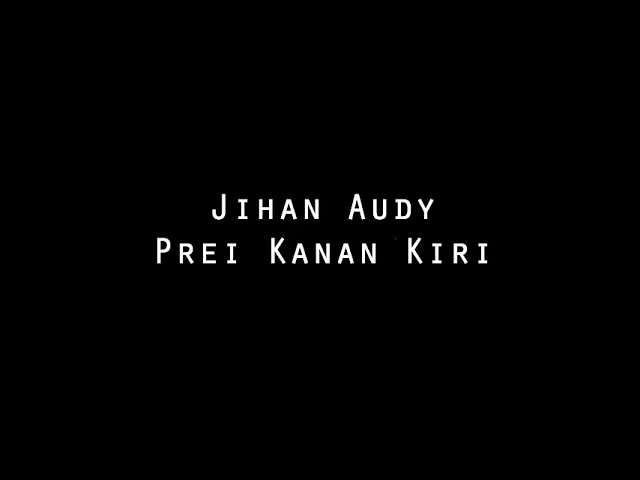 Jihan Audy - Prei Kanan Kiri (LIRIK LAGU) class=