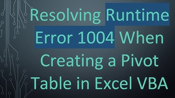 Resolving Runtime Error 1004 When Creating a Pivot Table in Excel VBA