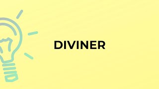 What is the meaning of the word DIVINER?