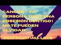 CANCER ♋️  TU PERSONA TIENE UNA OBSESIÓN CONTIGO | NO TE PUEDEN OLVIDAR!