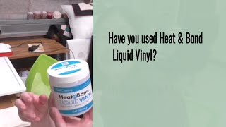 Heat & Bond Liquid Vinyl-My thoughts, Part 1