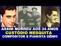 CUSTODIO MESQUITA . Pianista e compositor Gênio Brasileiro.  1910 / 1944  . 34 anos.