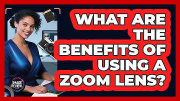 What Are The Benefits Of Using A Zoom Lens?