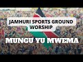 Mungu Yu Mwema Maishani Mwangu Powerful Celebration Worship At Jamhuri Sports Grounds Worship