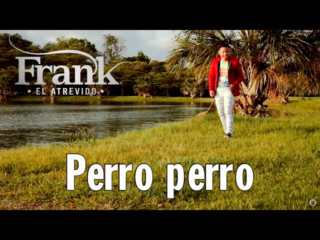 Perro Perro - Frank El Atrevido - #ConquistandoCorazones