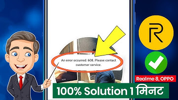 an error occurred 608 please contact customer service | realme 8 & other realme phone