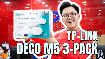 Trên Tay Và Đánh Giá Nhanh Bộ Phát Wifi Mesh TP-Link Deco M5 3-Pack