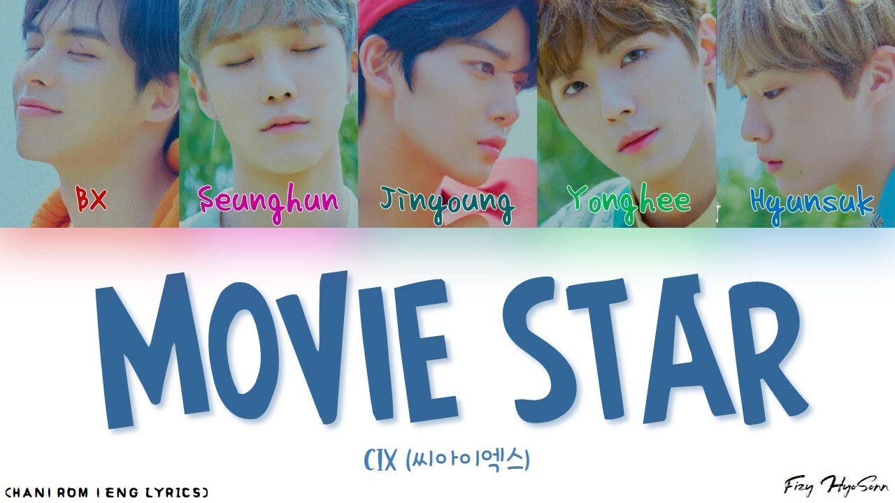 CIX (씨아이엑스) - Movie Star (무비 스타) (Color Coded Han|Rom|Eng Lyrics/가사)