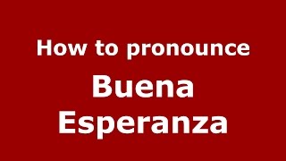 How to pronounce Buena Esperanza (Colombian Spanish/Colombia) - PronounceNames.com