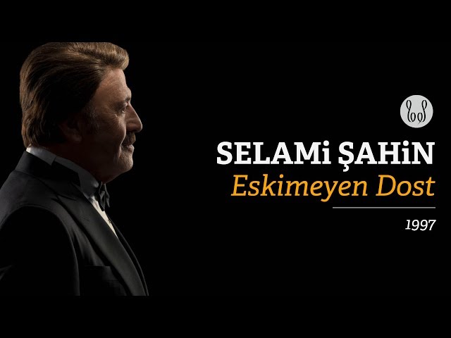 SELAMI SAHIN - Eskimeyen dost