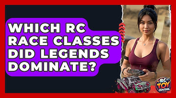 Which RC race classes did legends dominate? - RC Toy Central