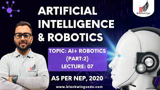 Artificial Intelligence | Robotics | AI+ Robotics | Part 2 | Lecture 7 | Blackwings Edu