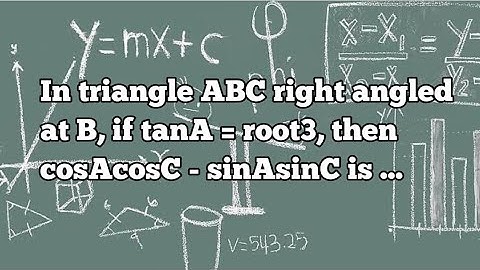 In triangle ABC right angled at B, if tanA = root3, then cosAcosC - sinAsinC is ...