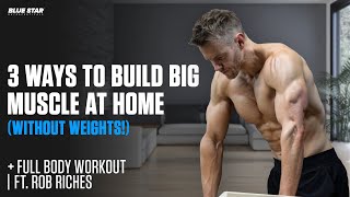 3 Ways to Build Big Muscle at Home (Without Weights!) | Ft. Rob Riches