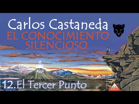 🌀12. El Tercer Punto - EL CONOCIMIENTO SILENCIOSO - Carlos Castaneda -Voz: Chavenato