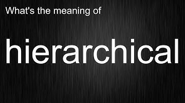 Remember "hierarchical"! Comprehensive Word Meaning, Usage and Pronunciation Explained!