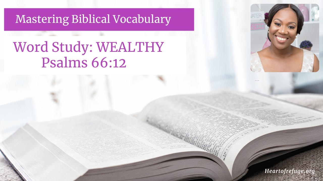 Word Study: Wealthy | What Does The Bible Say About Wealth?  