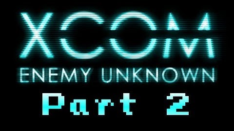 XCOM: Enemy Unknown - Part 2 (1080p)