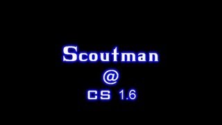 Scoutman @ CS 1.6