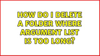 How do I delete a folder where argument list is too long? Wealth