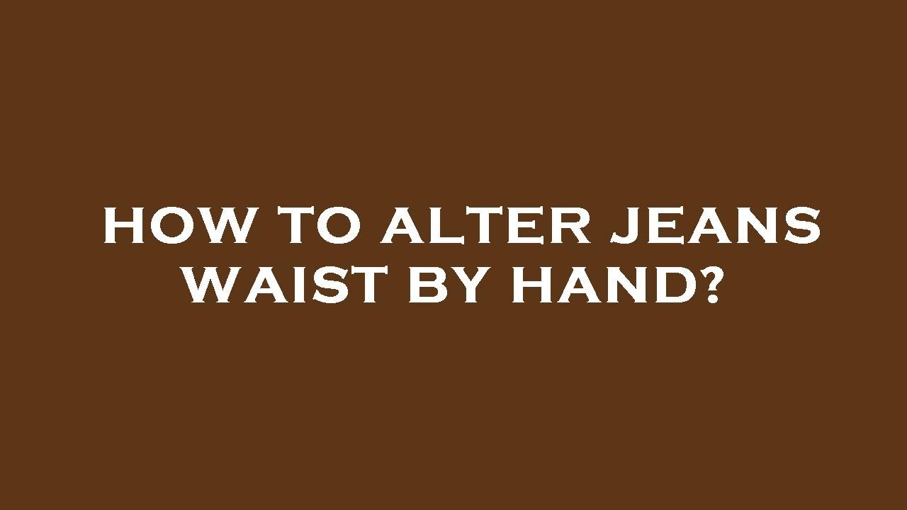 How to alter jeans waist by hand? - YouTube