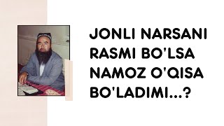 Jonli Narsani Rasmi Bo&#39;lsa Namoz O&#39;qisa Bo&#39;ladimi...? | Abduvali Qori