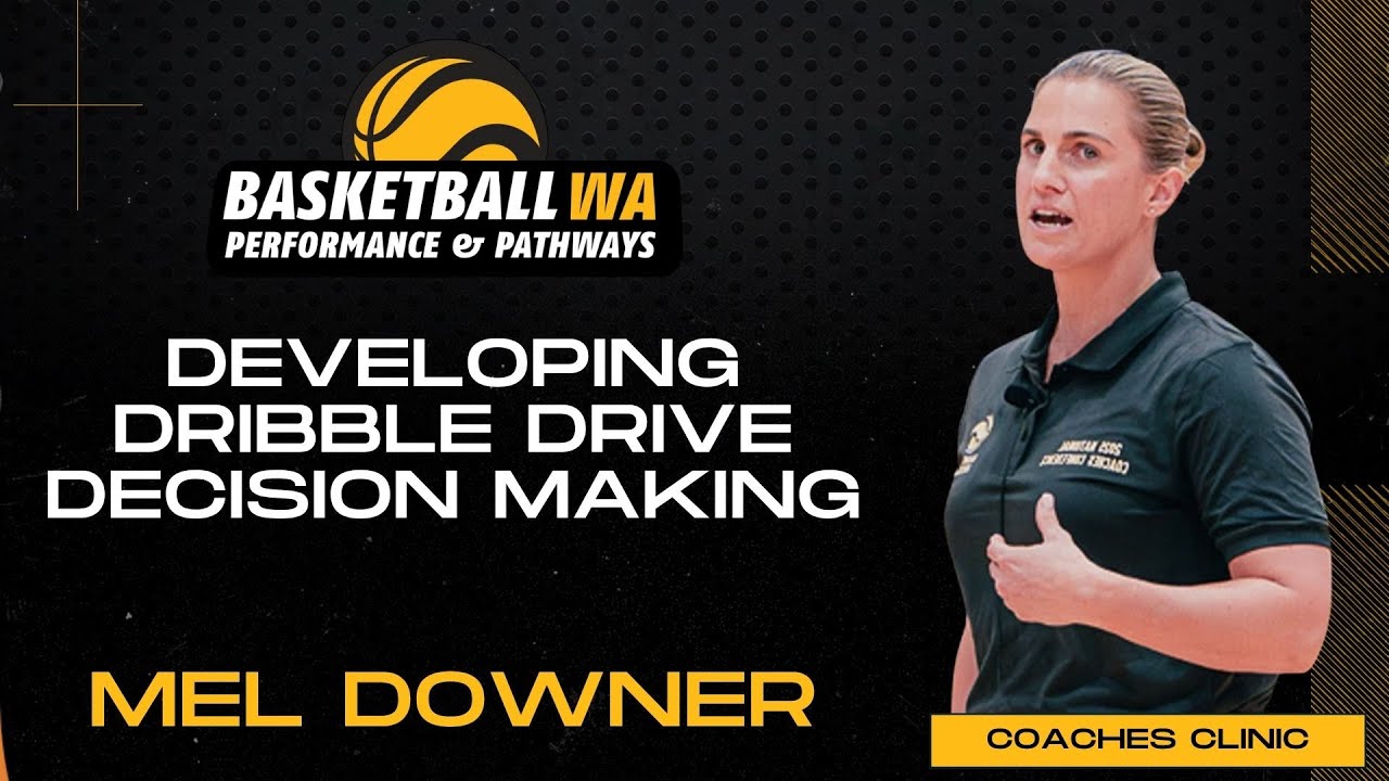 Developing Dribble Drive Decision Making - Mel Downer