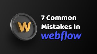 7 Common Mistakes Beginners Make in Webflow