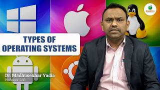 TYPES OF OPERATING SYSTEMS | BY DR. MADHUSEKHAR YADLA || MLRITM