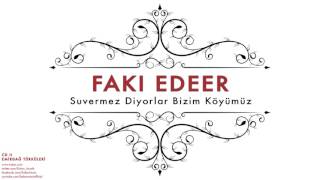 Fakı Edeer - Suvermez Diyorlar Bizim Köyümüz [Emirdağ Türküleri © 2012 Kalan Müzik]