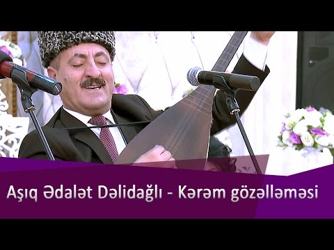 Aşıq Ədalət Dəlidağlı - Kərəm gözəlləməsi