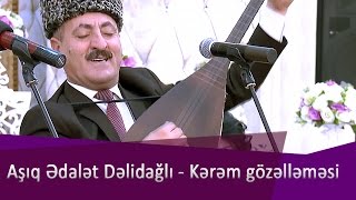 Aşıq Ədalət Dəlidağlı - Kərəm gözəlləməsi Resimi