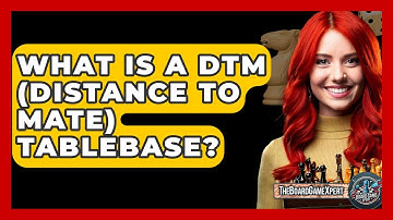 What Is A DTM (Distance To Mate) Tablebase? - The Board Game Xpert