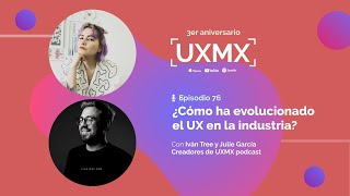 ¿Cómo ha evolucionado el UX en la industria? - Episodio de 3er aniversario